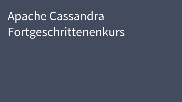 Apache Cassandra Fortgeschrittenenkurs