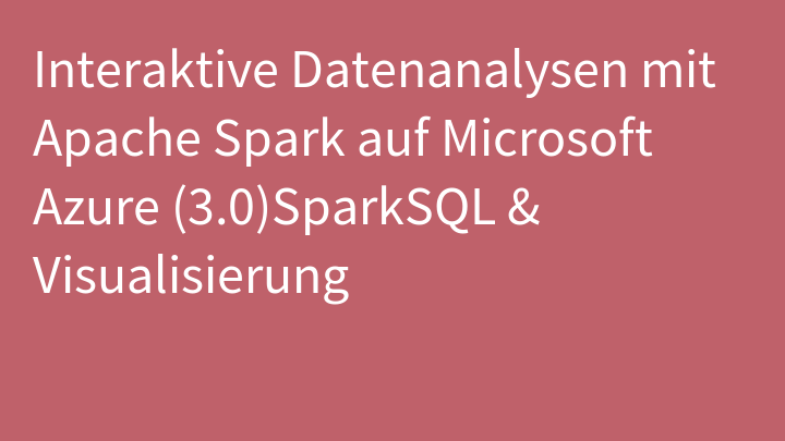 Interaktive Datenanalysen mit Apache Spark auf Microsoft Azure (3.0)SparkSQL & Visualisierung