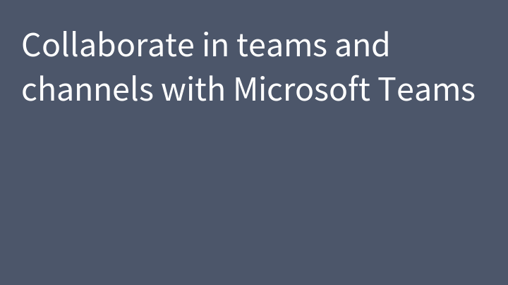 Collaborate in teams and channels with Microsoft Teams