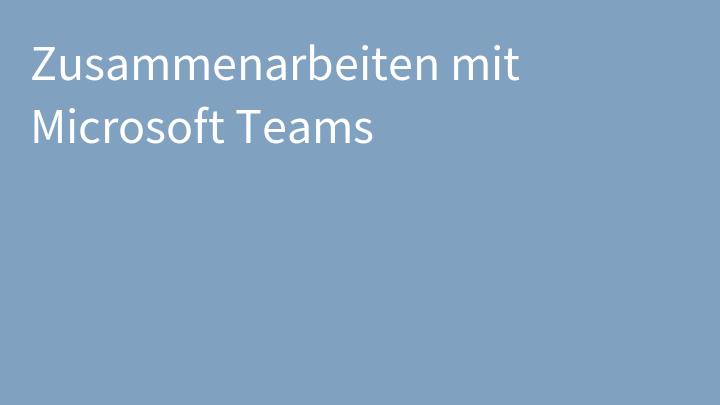 Zusammenarbeiten mit Microsoft Teams