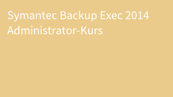 Symantec Backup Exec 2014 Administrator-Kurs