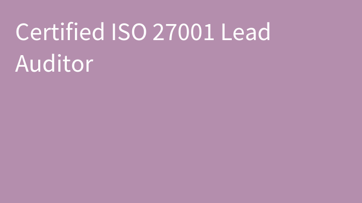 Certified ISO 27001 Lead Auditor