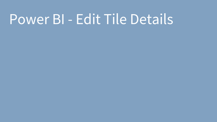 Power BI - Edit Tile Details