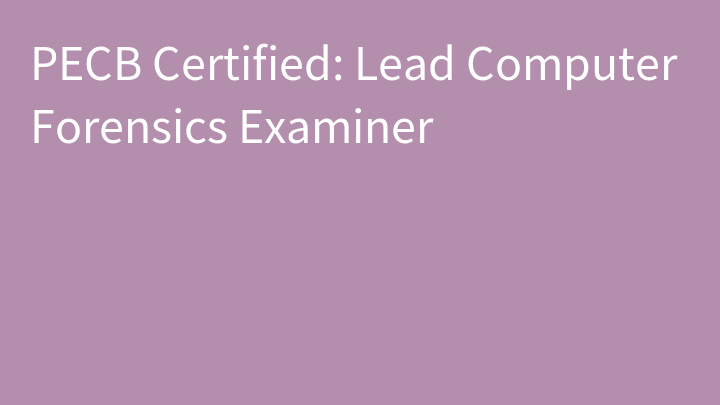PECB Certified: Lead Computer Forensics Examiner
