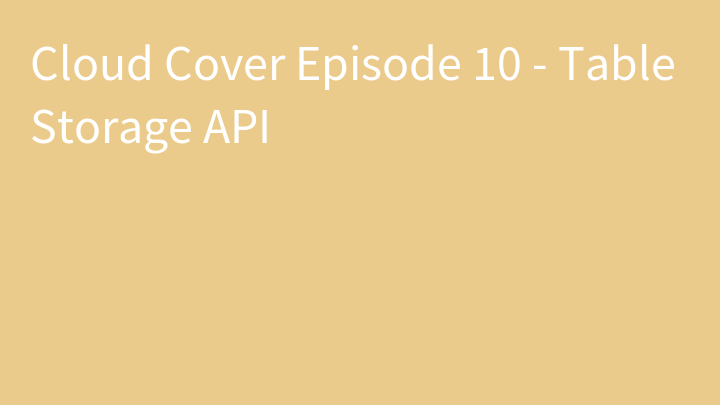 Cloud Cover Episode 10 - Table Storage API