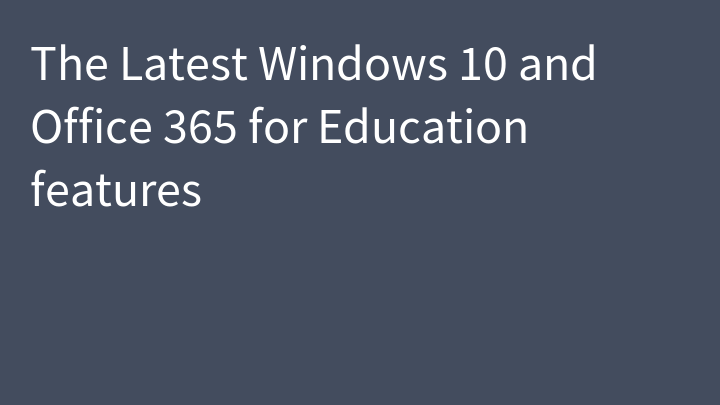 The Latest Windows 10 and Office 365 for Education features