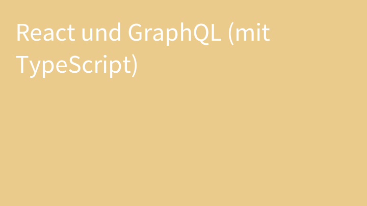 React und GraphQL (mit TypeScript)