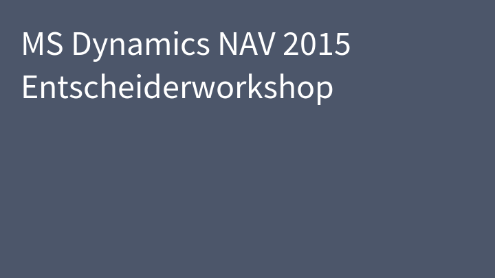 MS Dynamics NAV 2015 Entscheiderworkshop