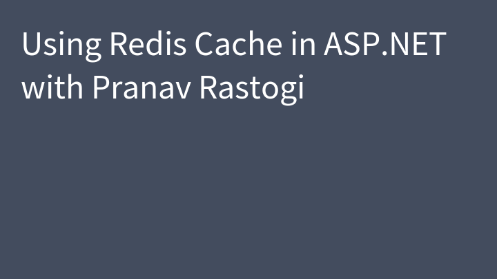 Using Redis Cache in ASP.NET with Pranav Rastogi