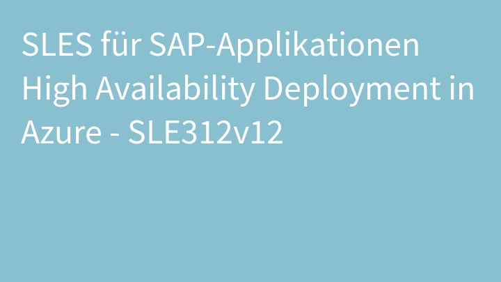 SLES für SAP-Applikationen High Availability Deployment in Azure - SLE312v12