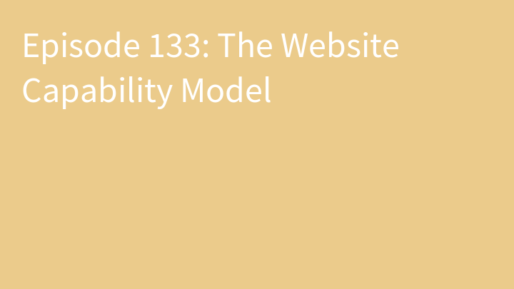 Episode 133: The Website Capability Model