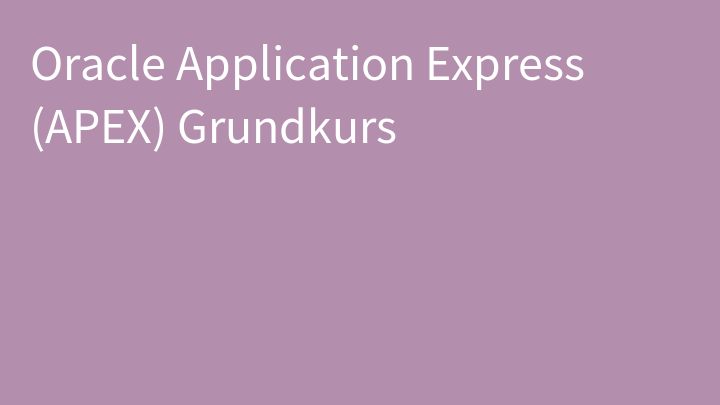 Oracle Application Express (APEX) Grundkurs