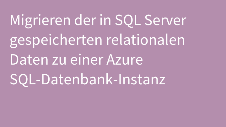 Migrieren der in SQL Server gespeicherten relationalen Daten zu einer Azure SQL-Datenbank-Instanz