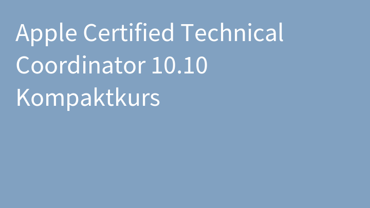 Apple Certified Technical Coordinator 10.10 Kompaktkurs