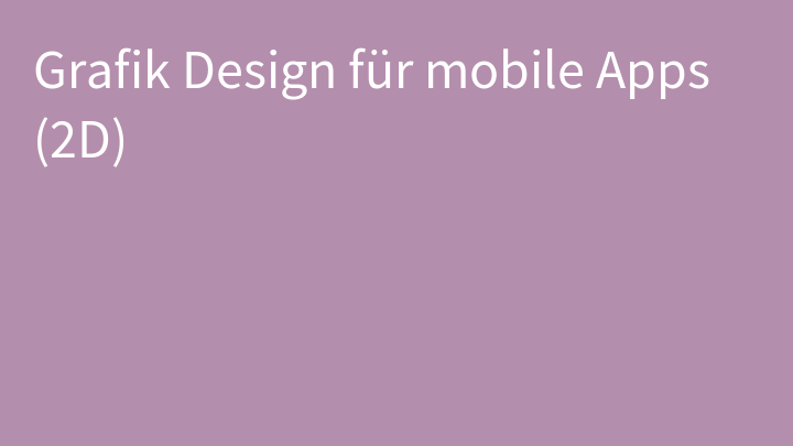 Grafik Design für mobile Apps (2D)