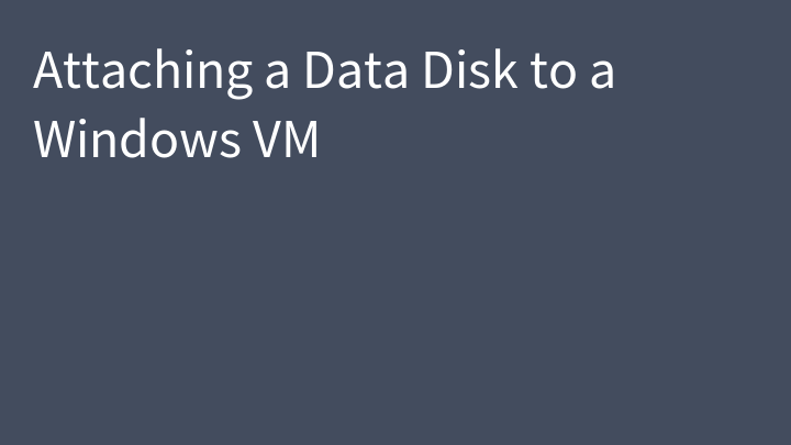 Attaching a Data Disk to a Windows VM