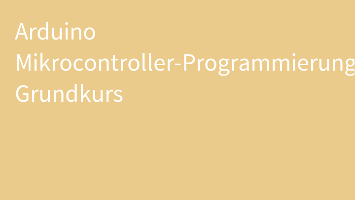Arduino Mikrocontroller-Programmierung Grundkurs