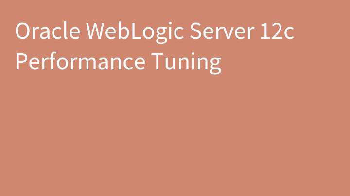 Oracle WebLogic Server 12c Performance Tuning