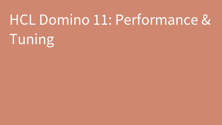 HCL Domino 11: Performance & Tuning