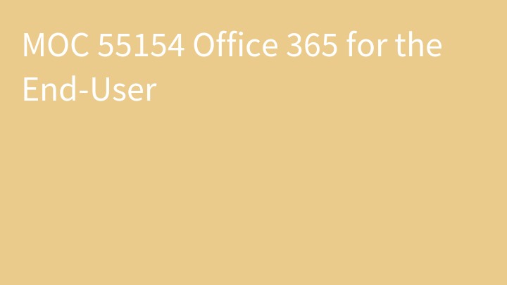 MOC 55154 Office 365 for the End-User