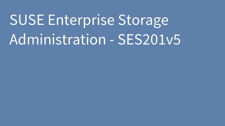SUSE Enterprise Storage Administration - SES201v5