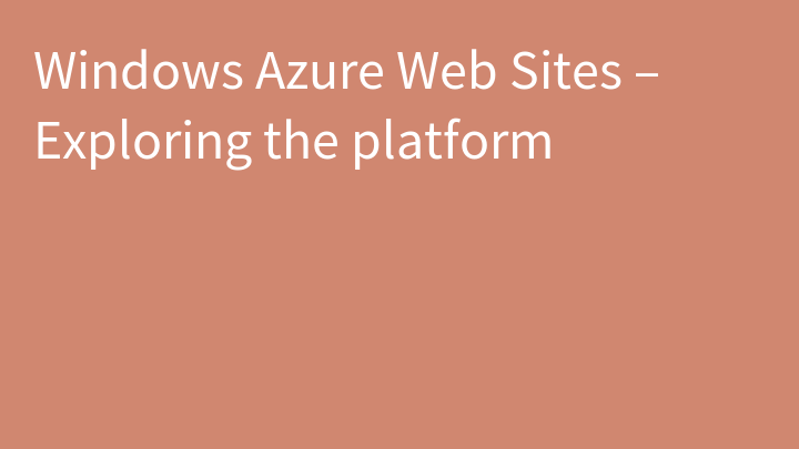 Windows Azure Web Sites – Exploring the platform