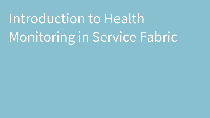 Introduction to Health Monitoring in Service Fabric