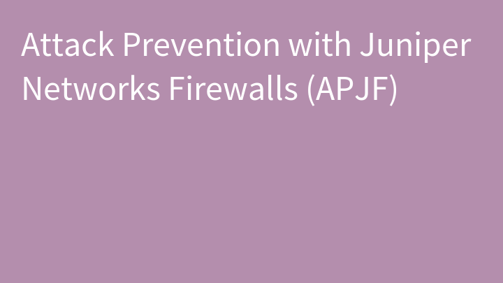 Attack Prevention with Juniper Networks Firewalls (APJF)