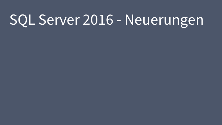 SQL Server 2016 - Neuerungen