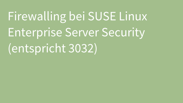 Firewalling bei SUSE Linux Enterprise Server Security (entspricht 3032)