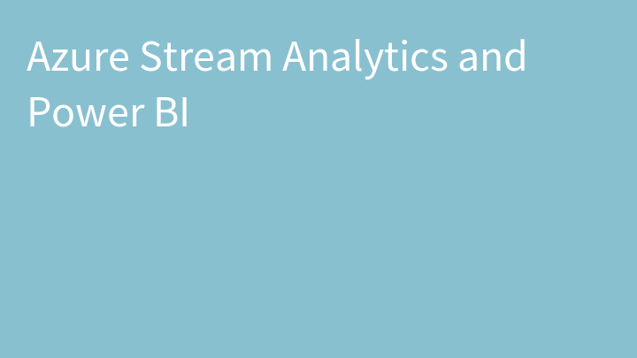 Azure Stream Analytics and Power BI