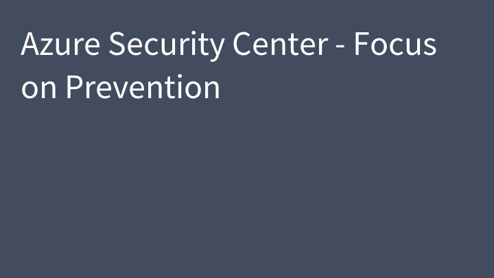 Azure Security Center - Focus on Prevention