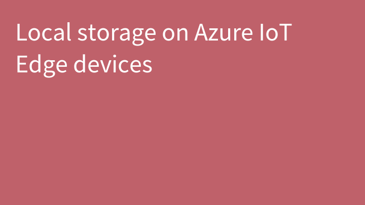 Local storage on Azure IoT Edge devices