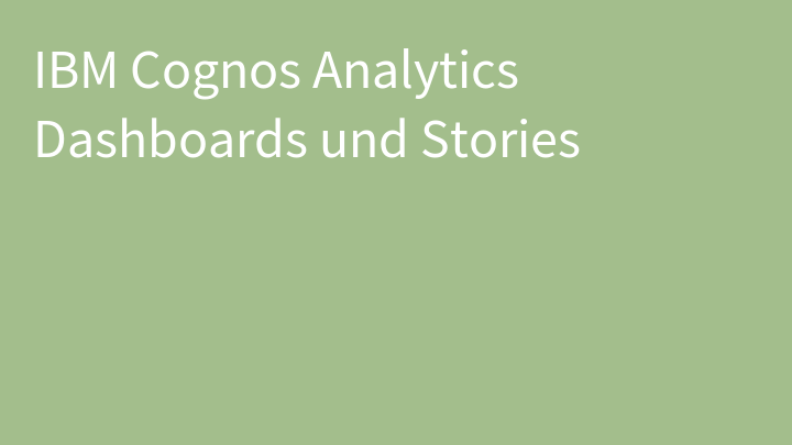 IBM Cognos Analytics Dashboards und Stories