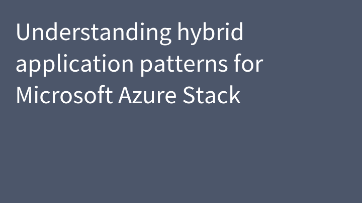 Understanding hybrid application patterns for Microsoft Azure Stack
