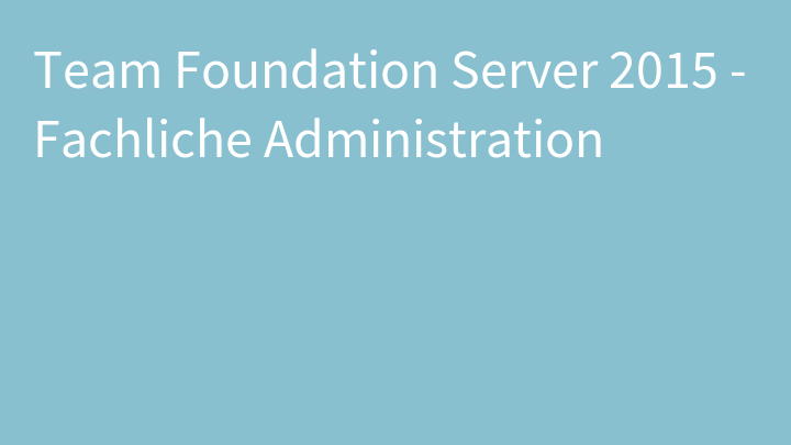 Team Foundation Server 2015 - Fachliche Administration