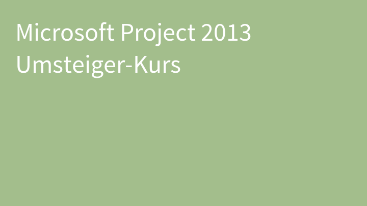 Microsoft Project 2013 Umsteiger-Kurs
