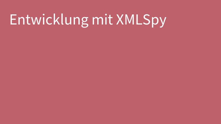 Entwicklung mit XMLSpy