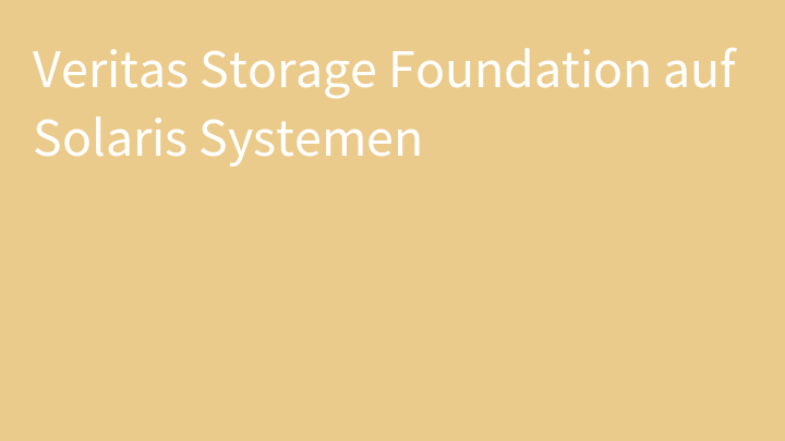 Veritas Storage Foundation auf Solaris Systemen