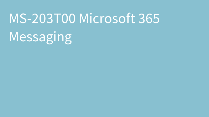 MS-203 Microsoft 365 Messaging (MS-203T00)