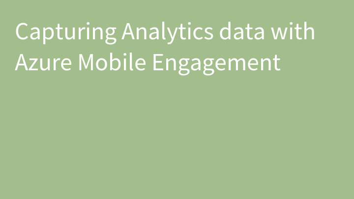 Capturing Analytics data with Azure Mobile Engagement