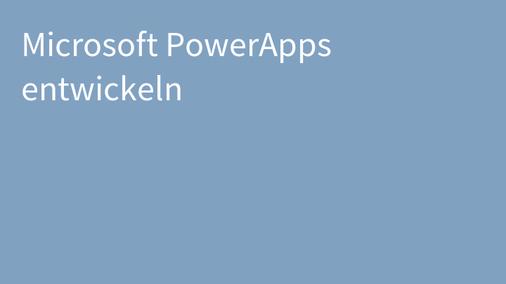Microsoft PowerApps entwickeln