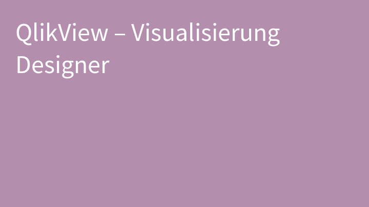 QlikView – Visualisierung Designer