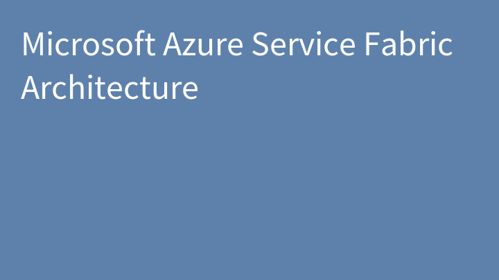 Microsoft Azure Service Fabric Architecture