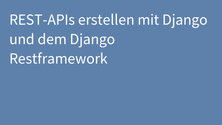 REST-APIs erstellen mit Django und dem Django Restframework