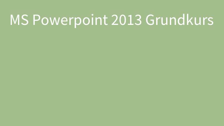 MS Powerpoint 2013 Grundkurs