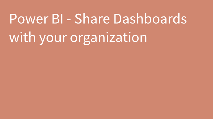 Power BI - Share Dashboards with your organization