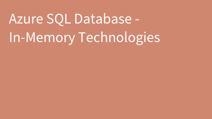 Azure SQL Database - In-Memory Technologies