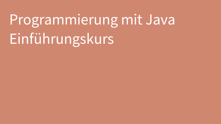 Programmierung mit Java Einführungskurs